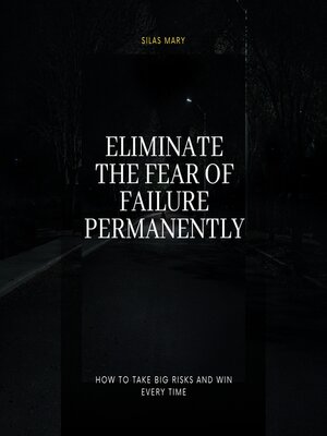 cover image of Eliminate the Fear of Failure Permanently